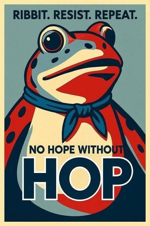 Tr0mp/ICE/MAGA protest sign: "Ribbit. Resist. Repeat. No hope without HOP." Thank you, Portland protesters! ♡

F-k Tr0mp, f-k ICE, f-k TRA1T0RS!